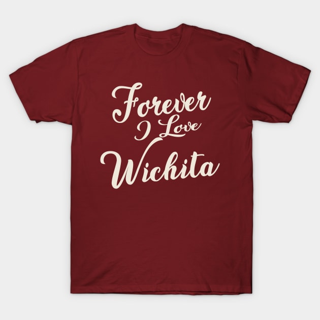 Forever i love Wichita T-Shirt by unremarkable